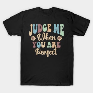 Judge Me When You Are Perfect T-Shirt